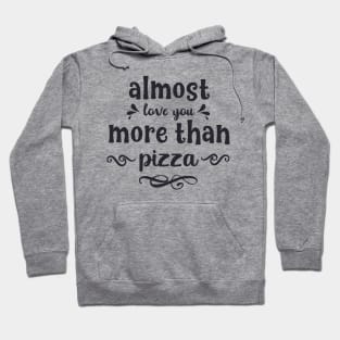 Almost love you more than pizza funny valentines day gift for pizzalovers Hoodie